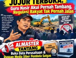JUJUR TERBUKA: Guru Nasir Akui Pernah Tambang, Regulasi Rakyat Tak Pernah Jalan — ALMASTER Tantang Buka Data Perusahaan & Dugaan Media Siber Pembela Satgas